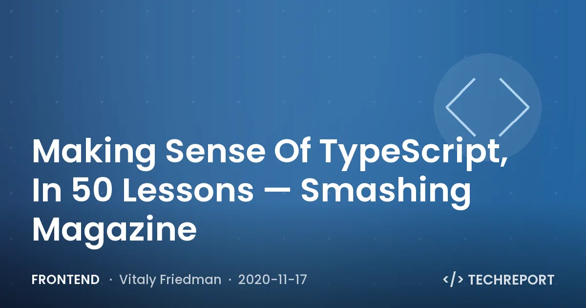 Making Sense Of TypeScript, In 50 Lessons — Smashing Magazine
