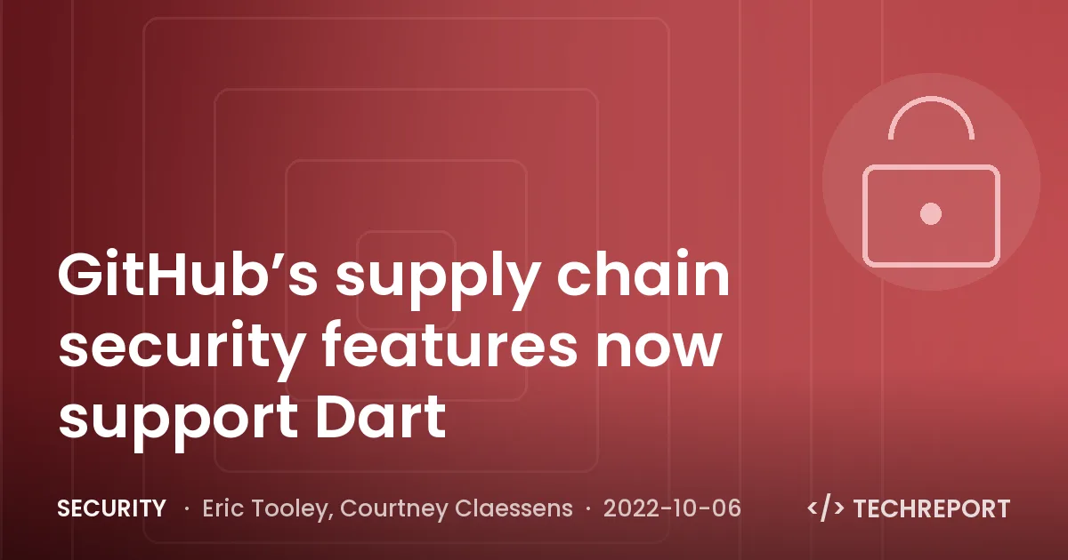 Security — GitHub’s supply chain security features now support Dart