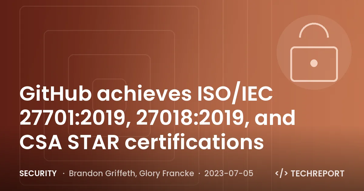 Security — GitHub achieves ISO/IEC 27701:2019, 27018:2019, and CSA STAR certifications