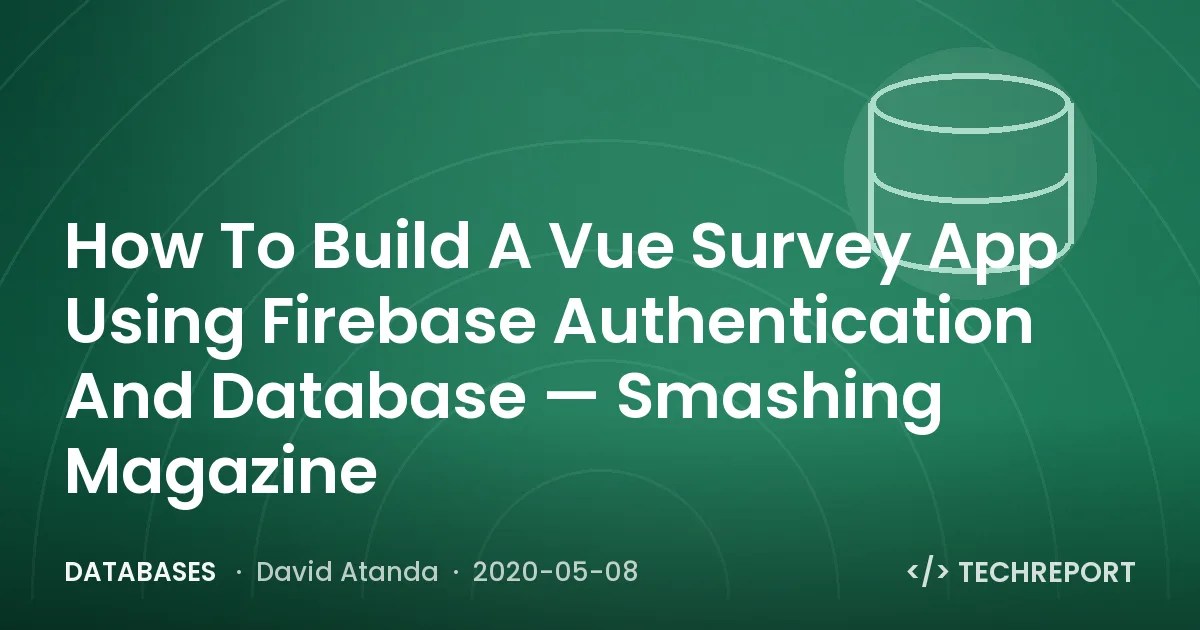 Databases — How To Build A Vue Survey App Using Firebase Authentication And Database — Smashing Magazine