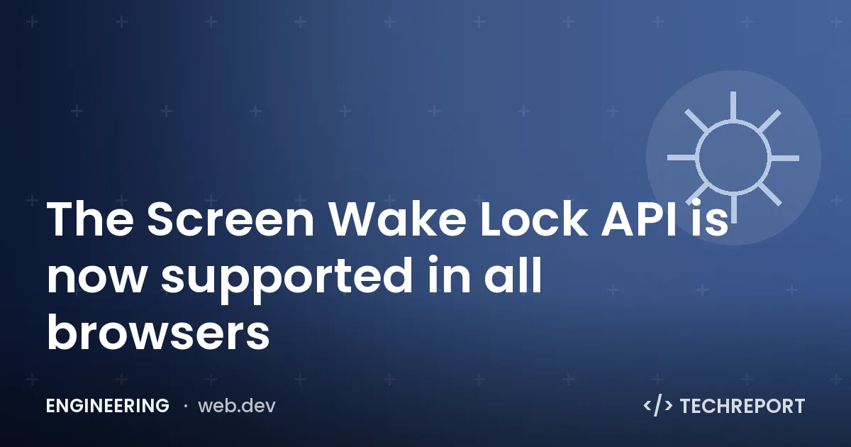 Engineering — The Screen Wake Lock API is now supported in all browsers