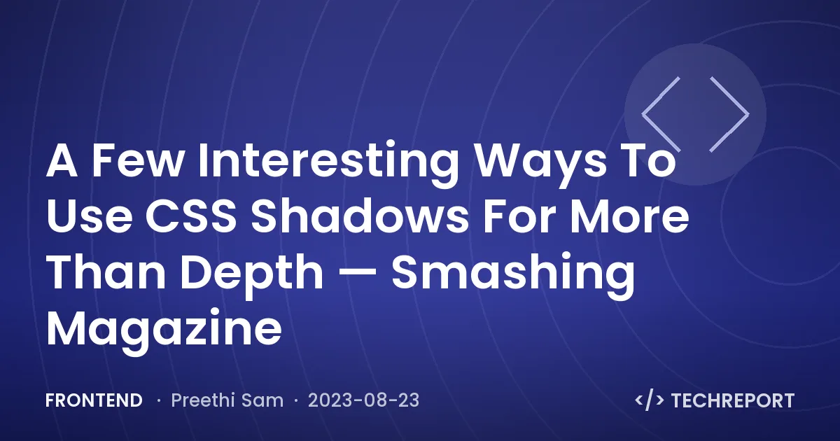 Frontend — A Few Interesting Ways To Use CSS Shadows For More Than Depth — Smashing Magazine