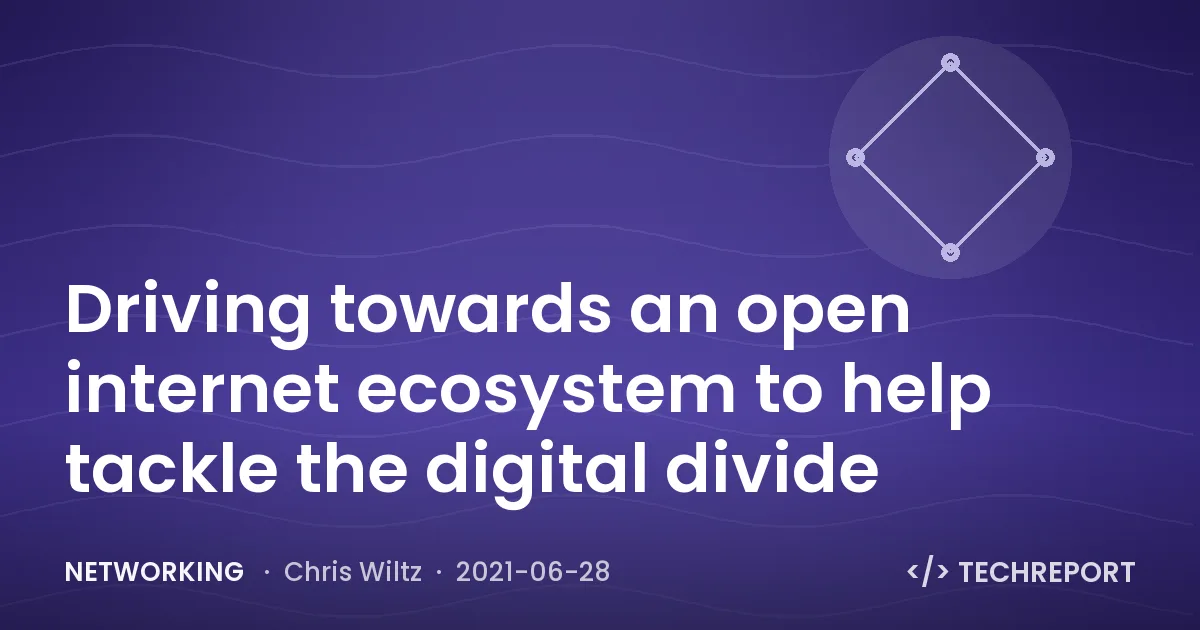 Driving towards an open internet ecosystem to help tackle the digital divide