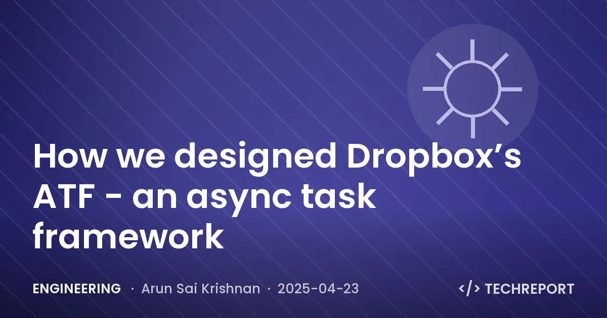Engineering — How we designed Dropbox’s ATF - an async task framework