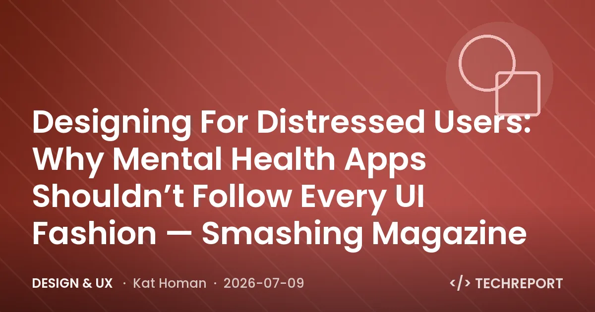 Design & UX — Designing For Distressed Users: Why Mental Health Apps Shouldn’t Follow Every UI Fashion — Smashing Magazine