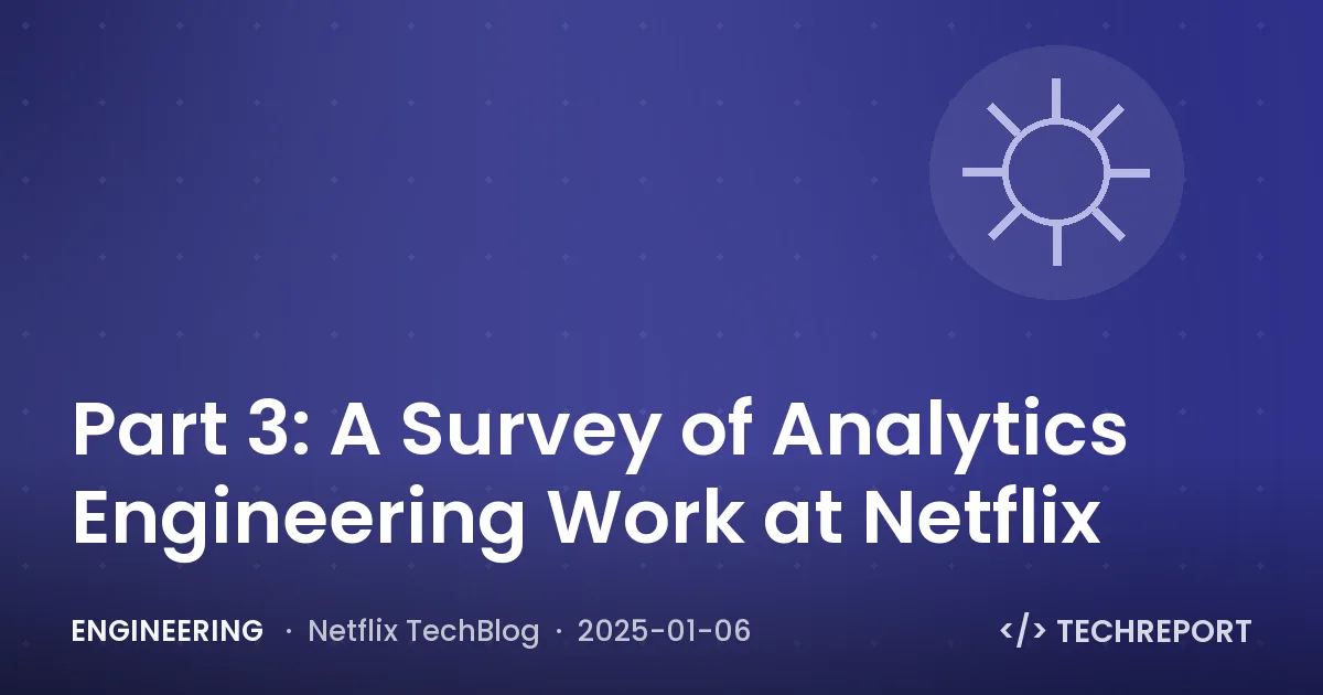 Engineering — Part 3: A Survey of Analytics Engineering Work at Netflix