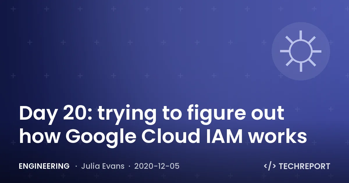 Engineering — Day 20: trying to figure out how Google Cloud IAM works