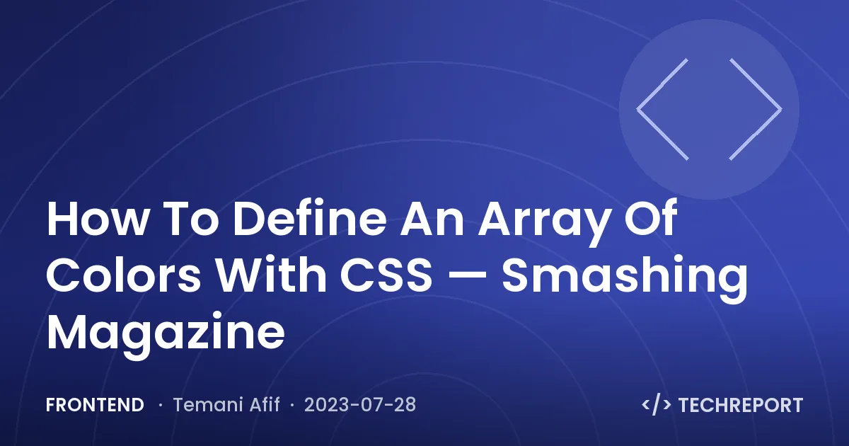 Frontend — How To Define An Array Of Colors With CSS — Smashing Magazine