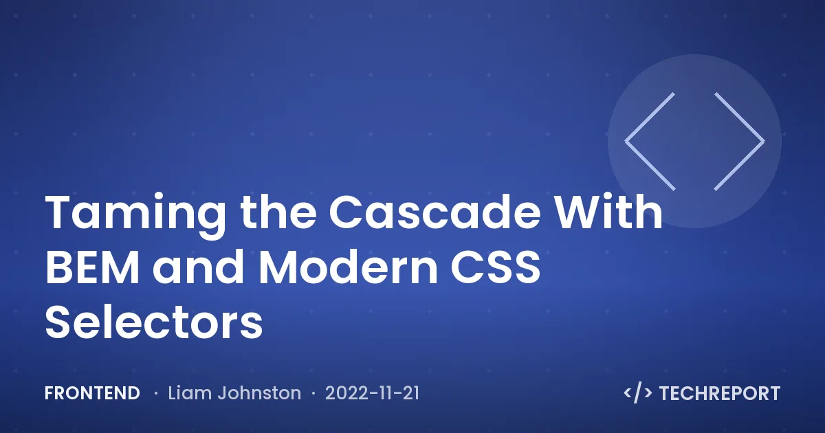 Frontend — Taming the Cascade With BEM and Modern CSS Selectors