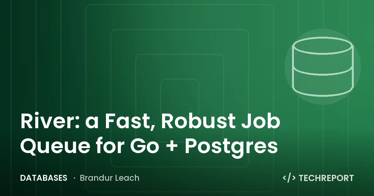 River: a Fast, Robust Job Queue for Go + Postgres