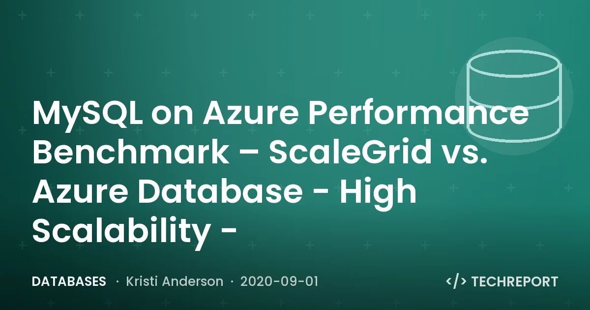 Databases — MySQL on Azure Performance Benchmark – ScaleGrid vs. Azure Database - High Scalability -