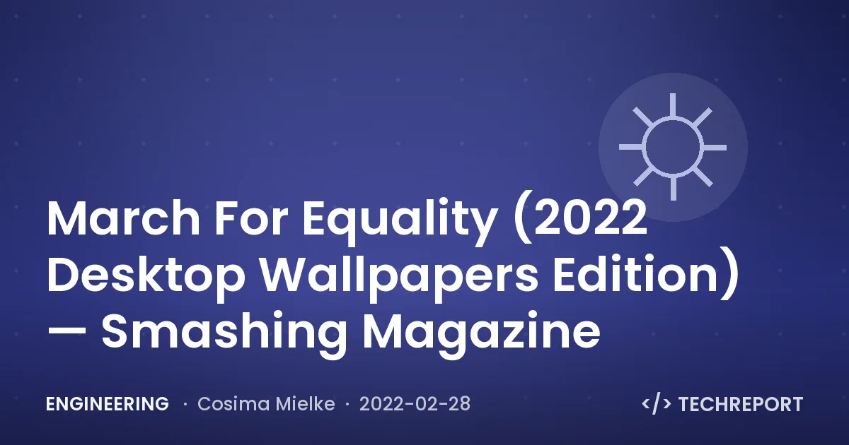 March For Equality (2022 Desktop Wallpapers Edition) — Smashing Magazine