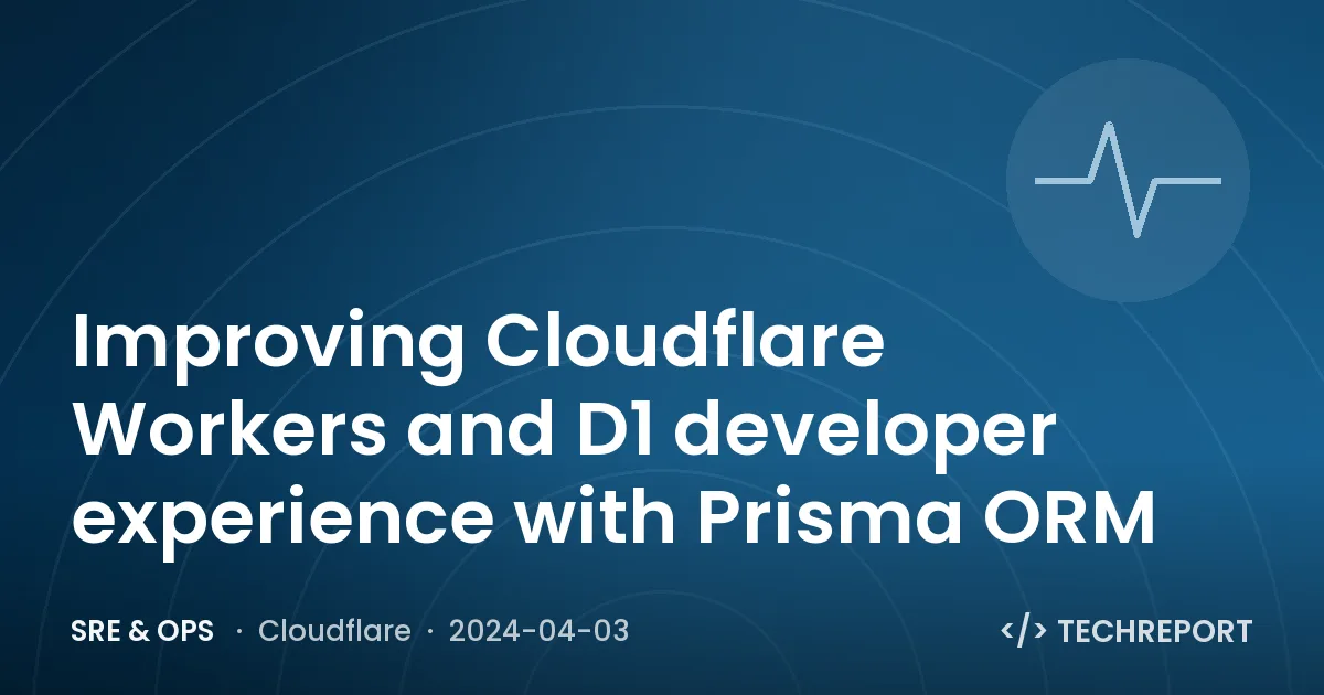 SRE & Ops — Improving Cloudflare Workers and D1 developer experience with Prisma ORM