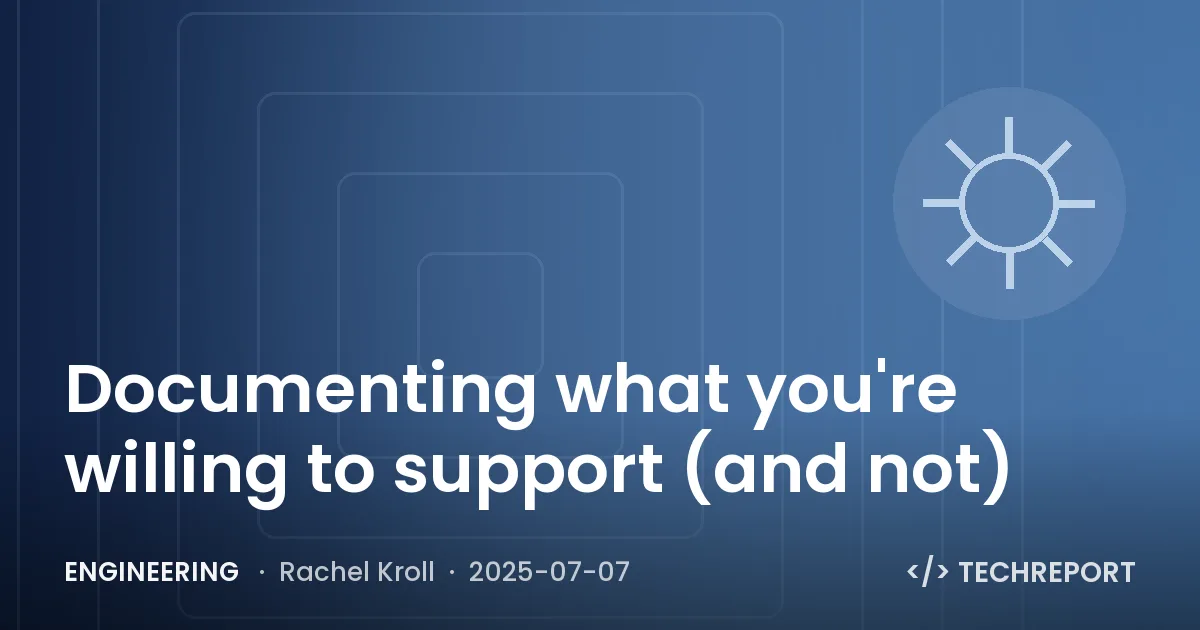 Engineering — Documenting what you're willing to support (and not)