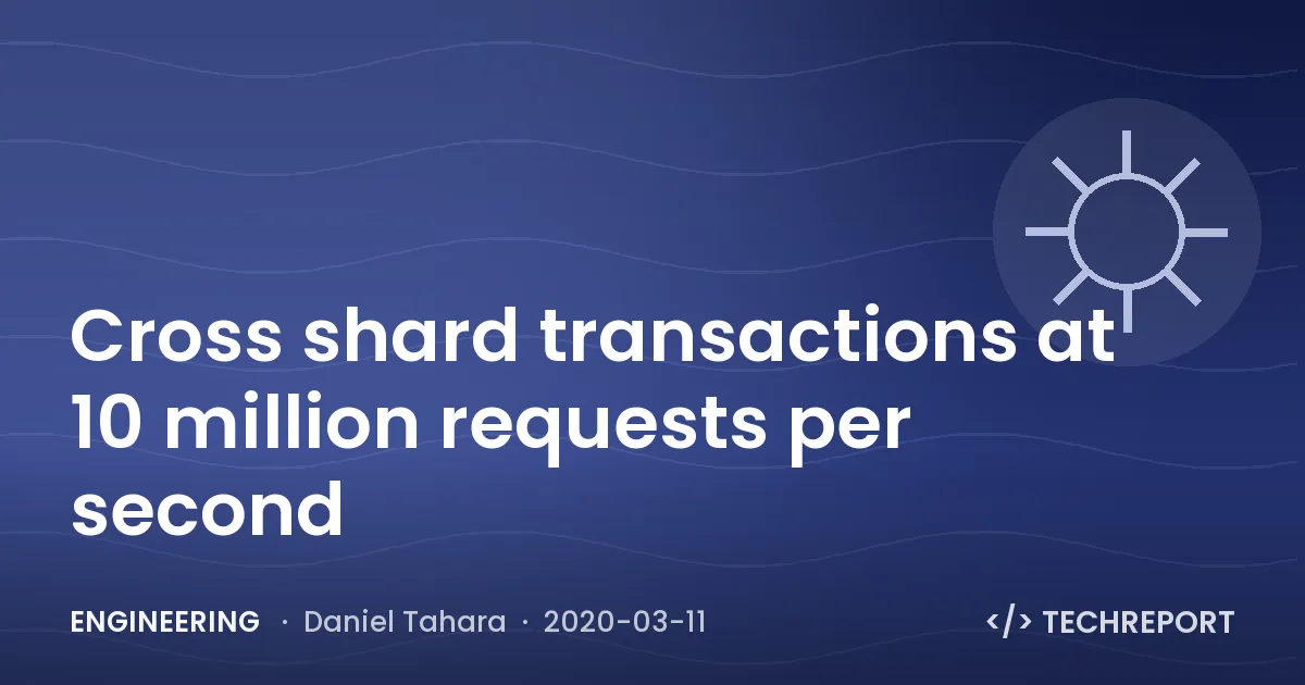 Engineering — Cross shard transactions at 10 million requests per second
