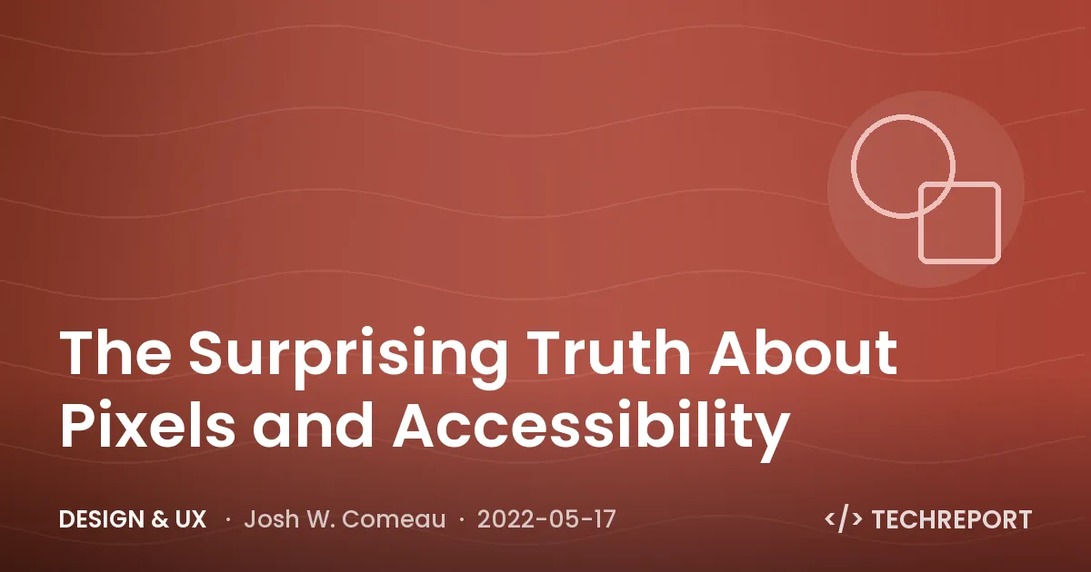 Design & UX — The Surprising Truth About Pixels and Accessibility