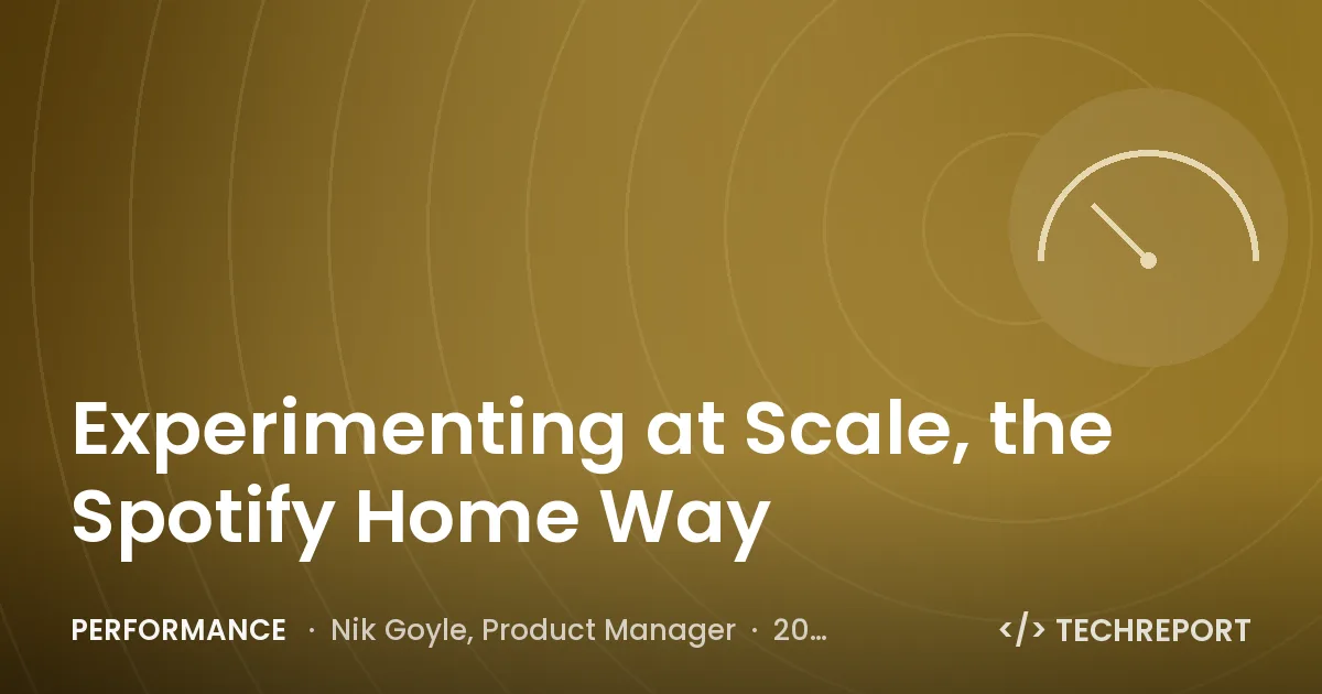 Performance — Experimenting at Scale, the Spotify Home Way