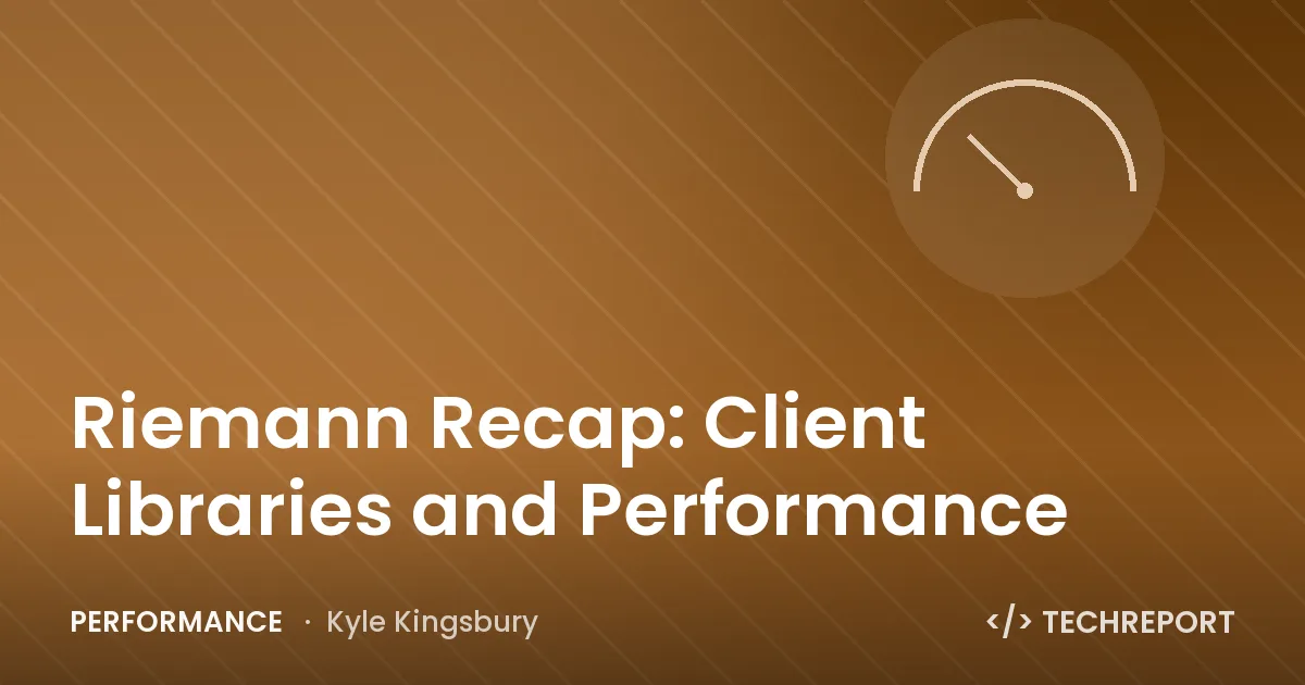 Riemann Recap: Client Libraries and Performance