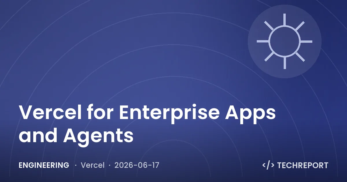 Vercel for Enterprise Apps and Agents