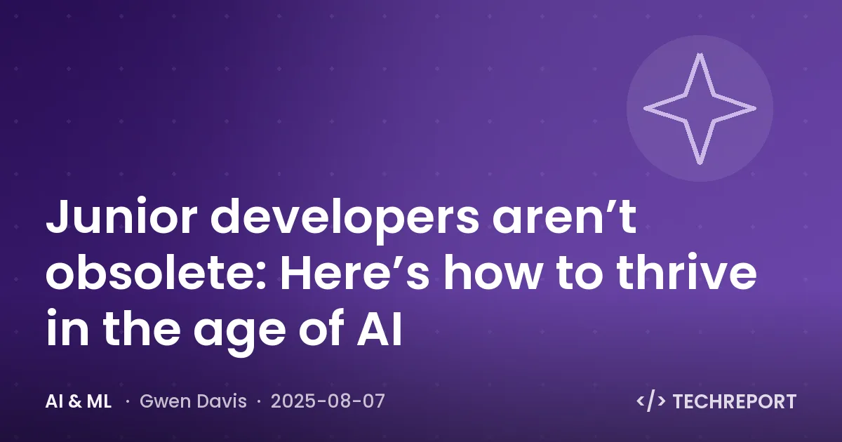 Junior developers aren’t obsolete: Here’s how to thrive in the age of AI
