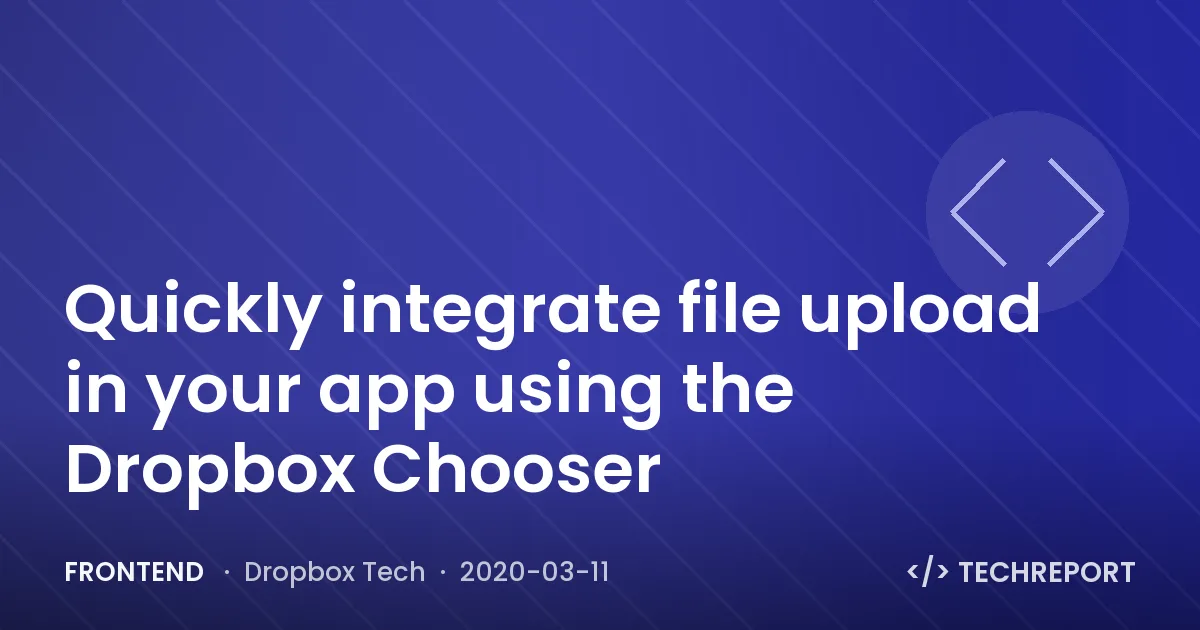 Frontend — Quickly integrate file upload in your app using the Dropbox Chooser