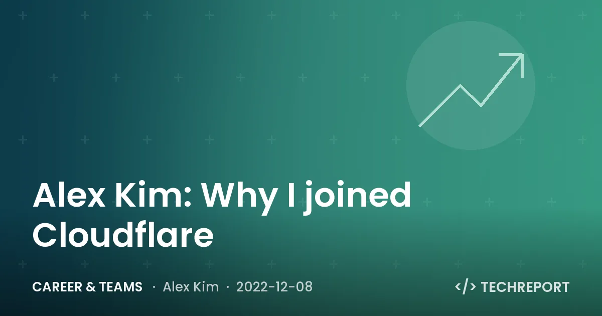 Career & Teams — Alex Kim: Why I joined Cloudflare