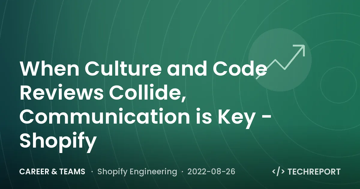 Career & Teams — When Culture and Code Reviews Collide, Communication is Key - Shopify