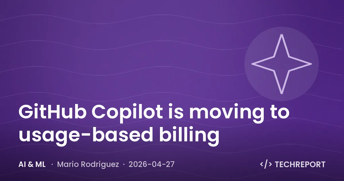 AI & ML — GitHub Copilot is moving to usage-based billing
