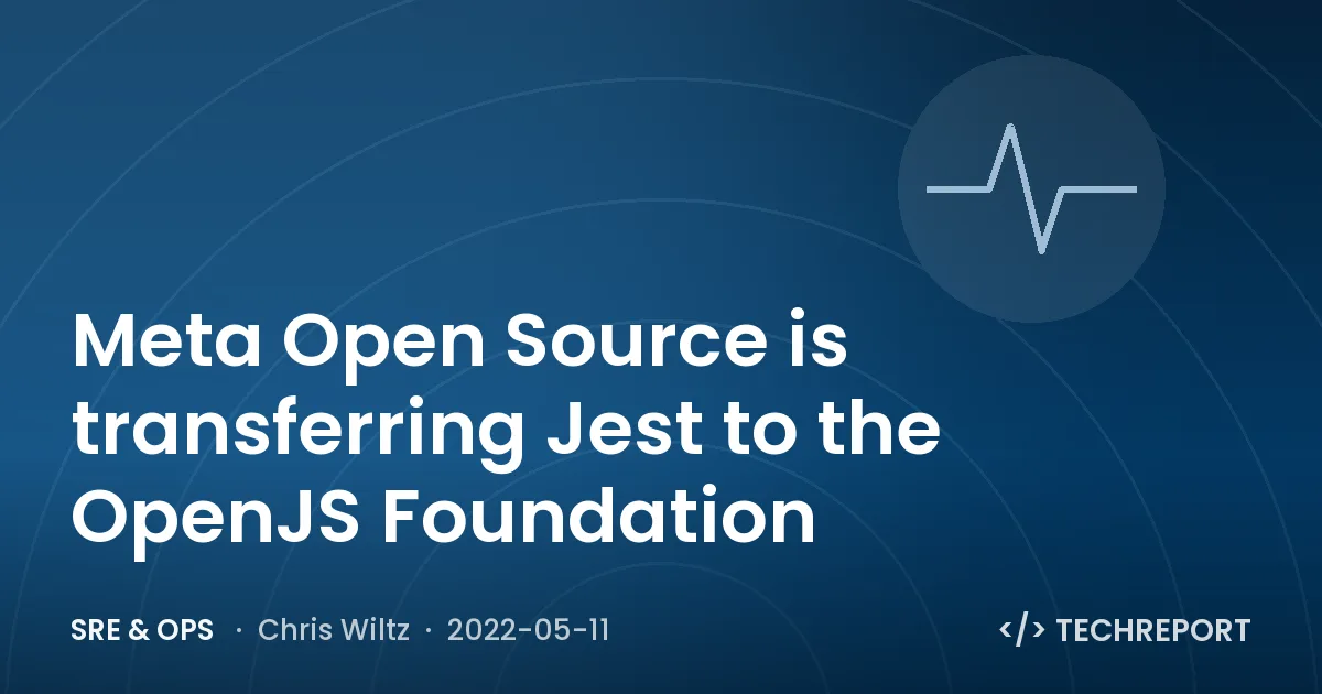SRE & Ops — Meta Open Source is transferring Jest to the OpenJS Foundation