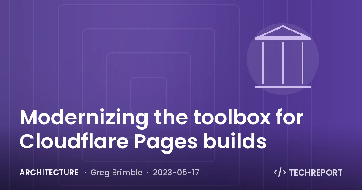 Architecture — Modernizing the toolbox for Cloudflare Pages builds