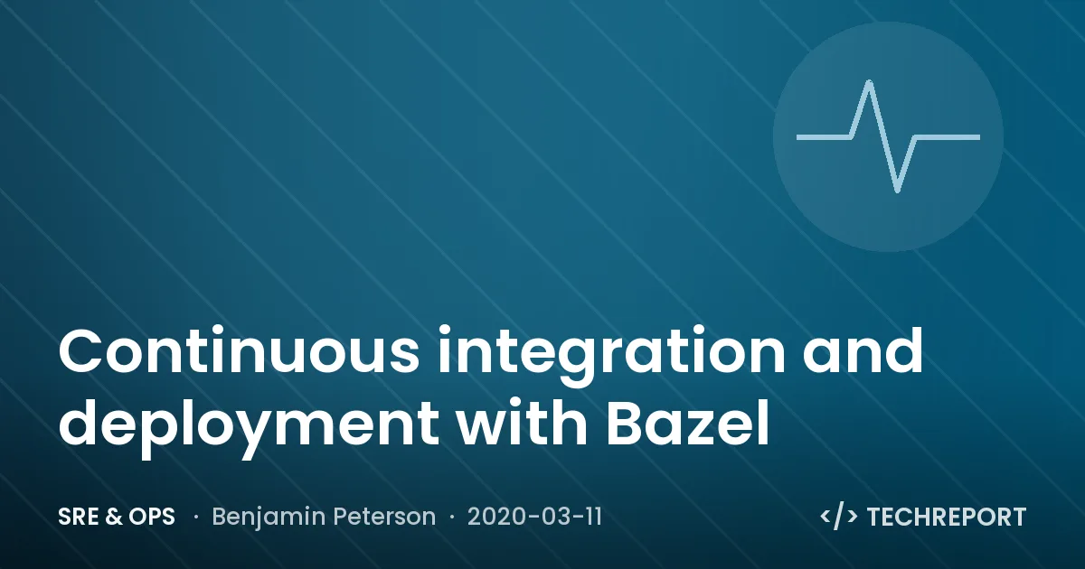 SRE & Ops — Continuous integration and deployment with Bazel
