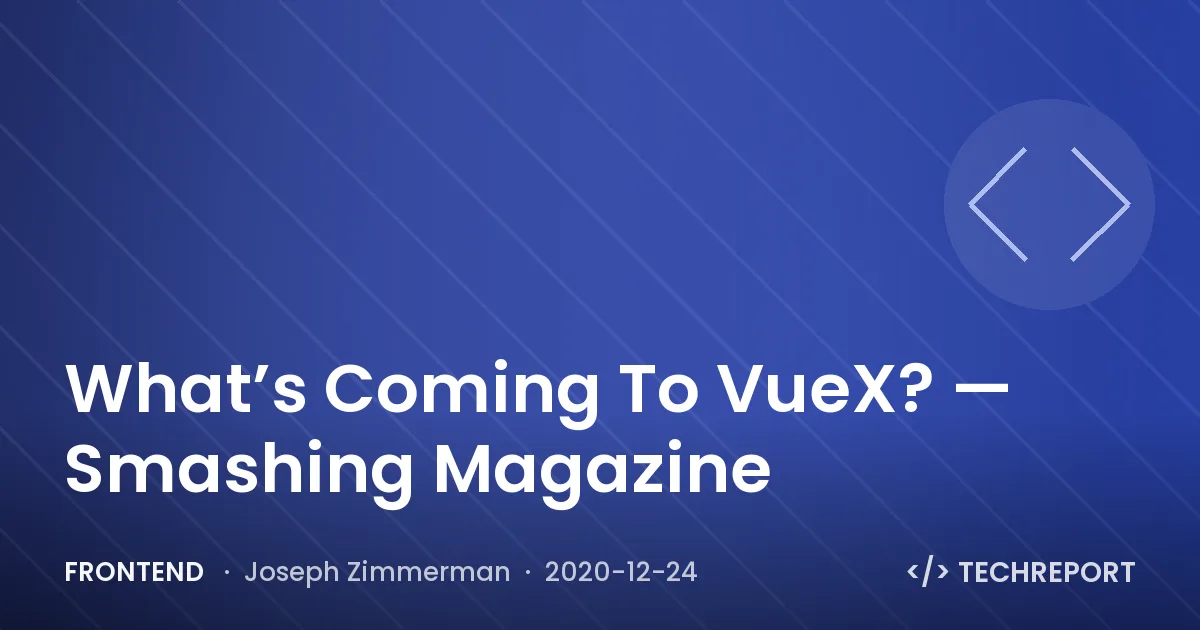 Frontend — What’s Coming To VueX? — Smashing Magazine