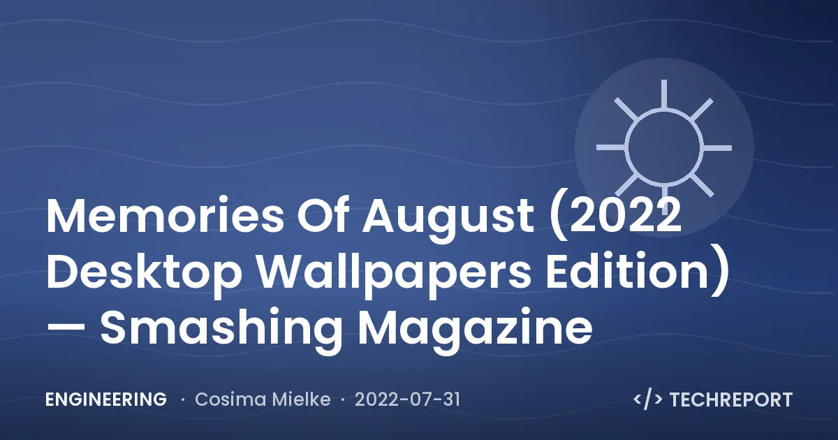 Memories Of August (2022 Desktop Wallpapers Edition) — Smashing Magazine