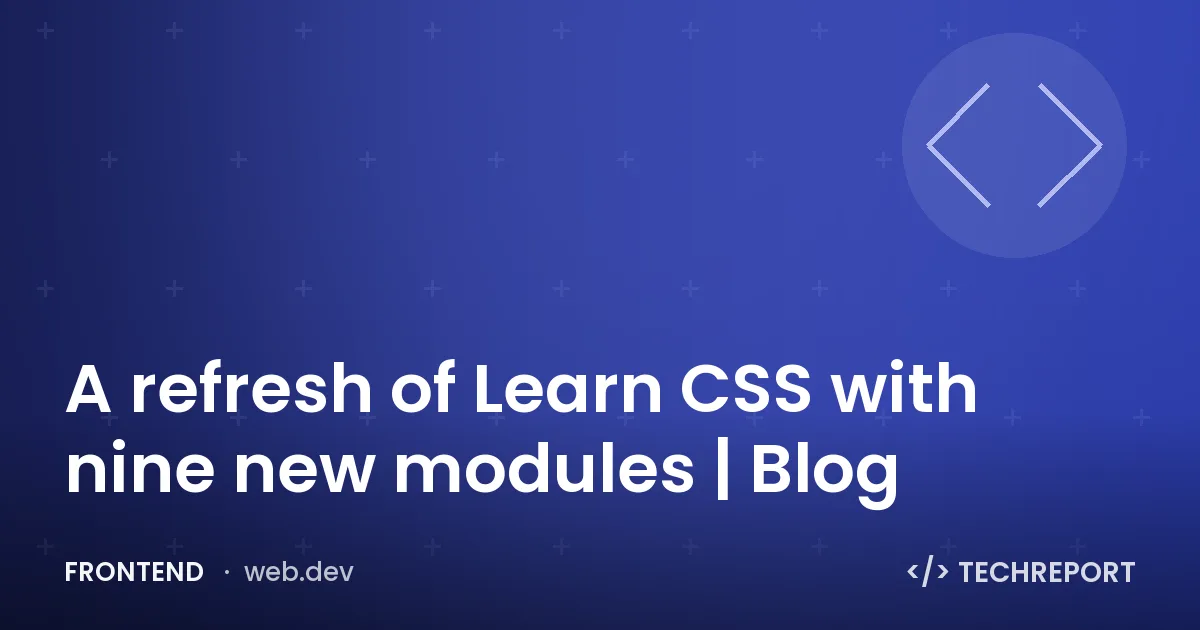 Frontend — A refresh of Learn CSS with nine new modules | Blog