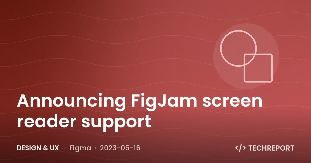 Design & UX — Announcing FigJam screen reader support