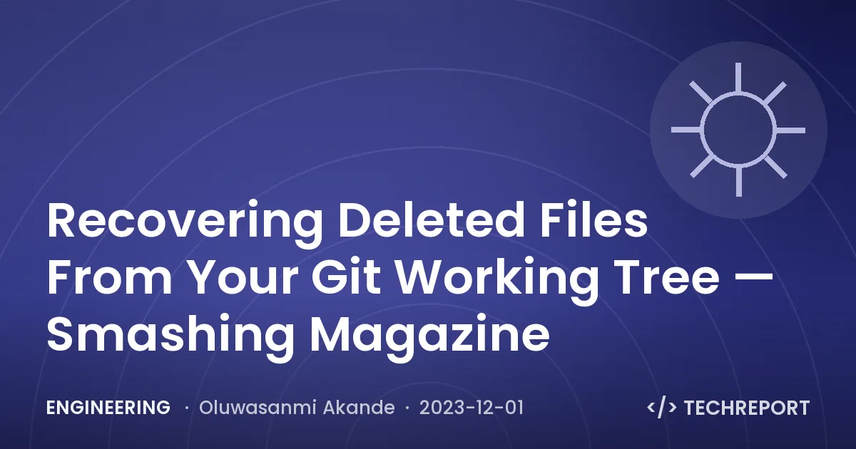 Engineering — Recovering Deleted Files From Your Git Working Tree — Smashing Magazine