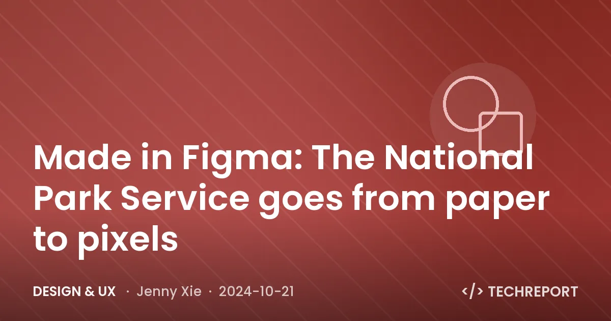 Made in Figma: The National Park Service goes from paper to pixels