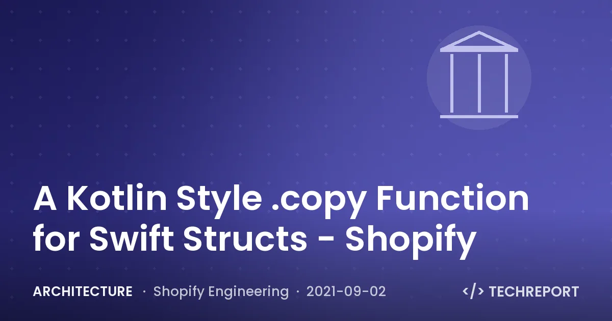 Architecture — A Kotlin Style .copy Function for Swift Structs - Shopify