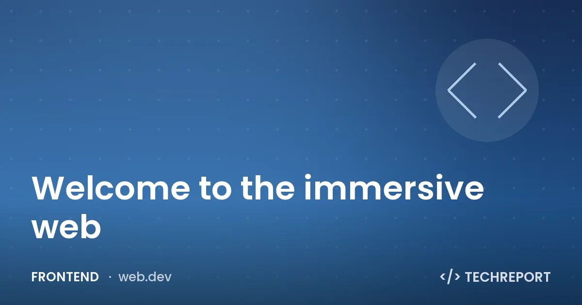 Welcome to the immersive web