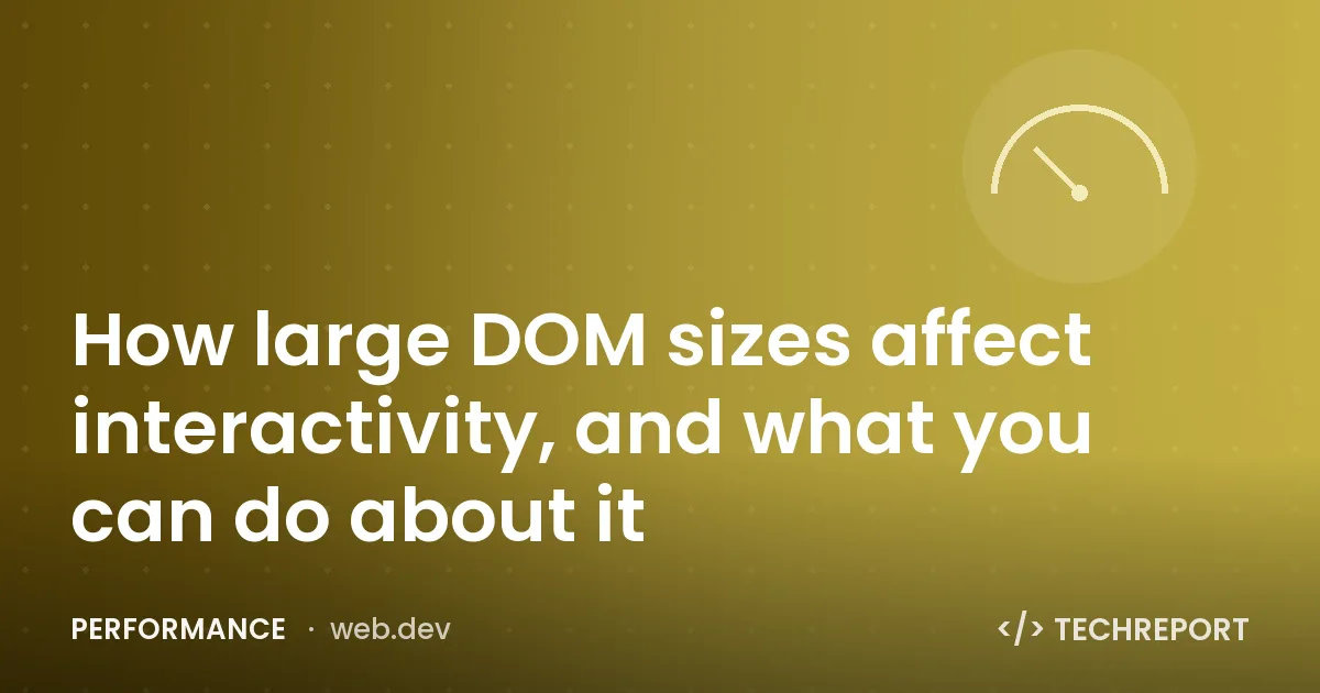 How large DOM sizes affect interactivity, and what you can do about it