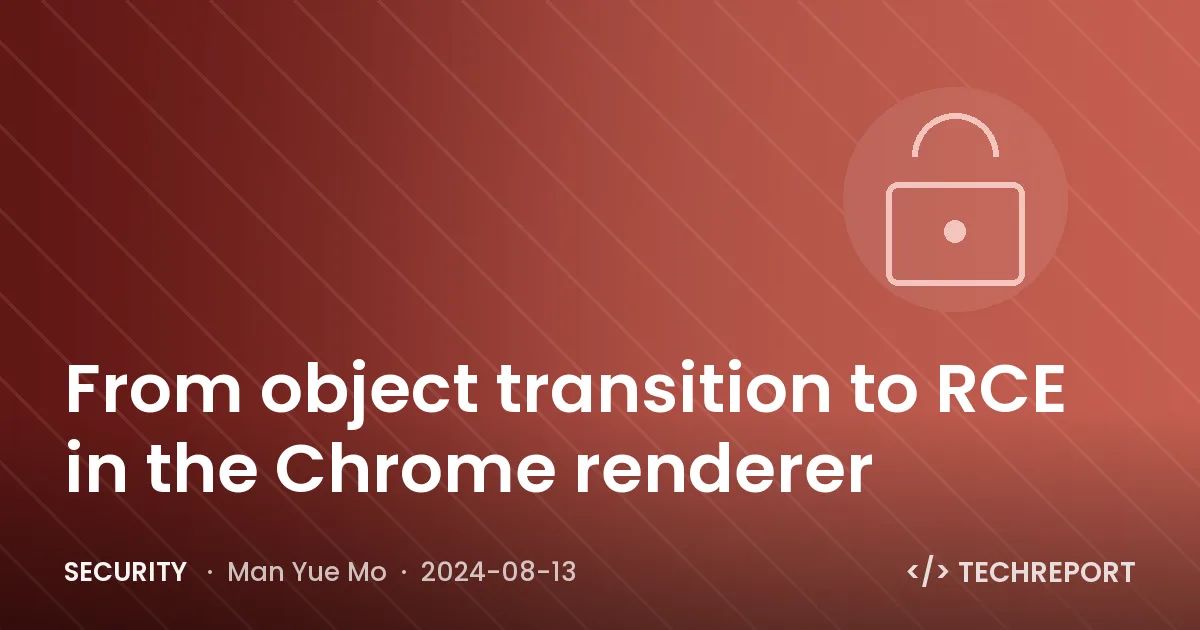 Security — From object transition to RCE in the Chrome renderer