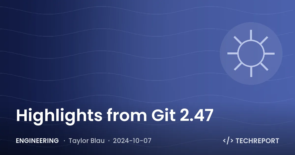 Highlights from Git 2.47