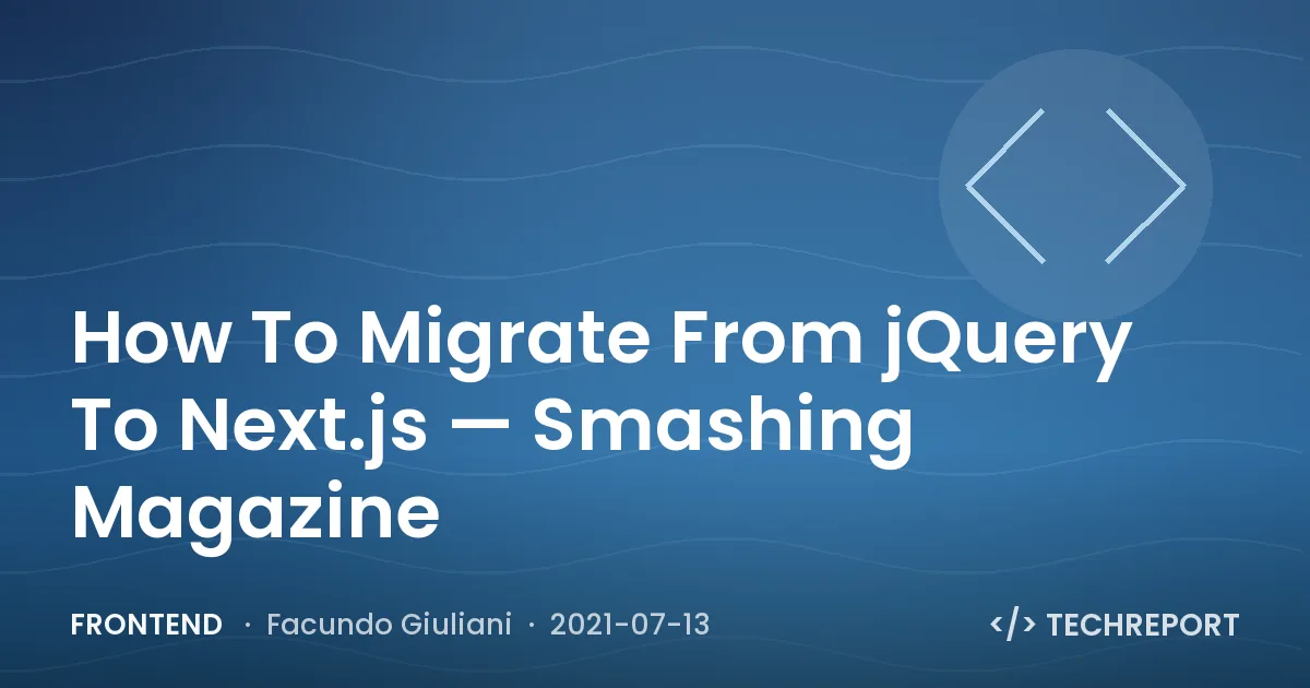 Frontend — How To Migrate From jQuery To Next.js — Smashing Magazine
