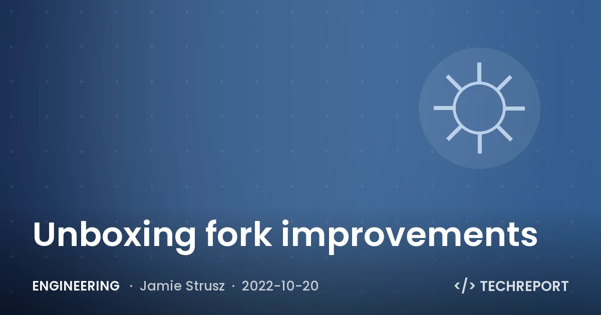 Engineering — Unboxing fork improvements