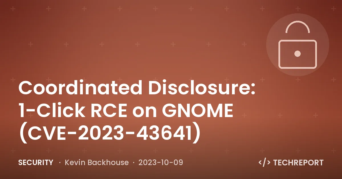 Coordinated Disclosure: 1-Click RCE on GNOME (CVE-2023-43641)