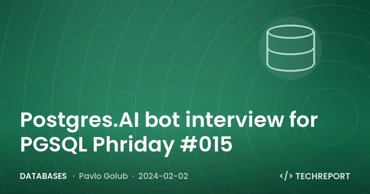 Postgres.AI bot interview for PGSQL Phriday #015
