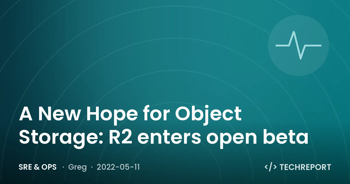 SRE & Ops — A New Hope for Object Storage: R2 enters open beta