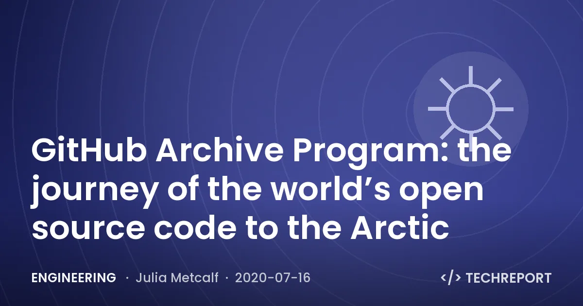 Engineering — GitHub Archive Program: the journey of the world’s open source code to the Arctic