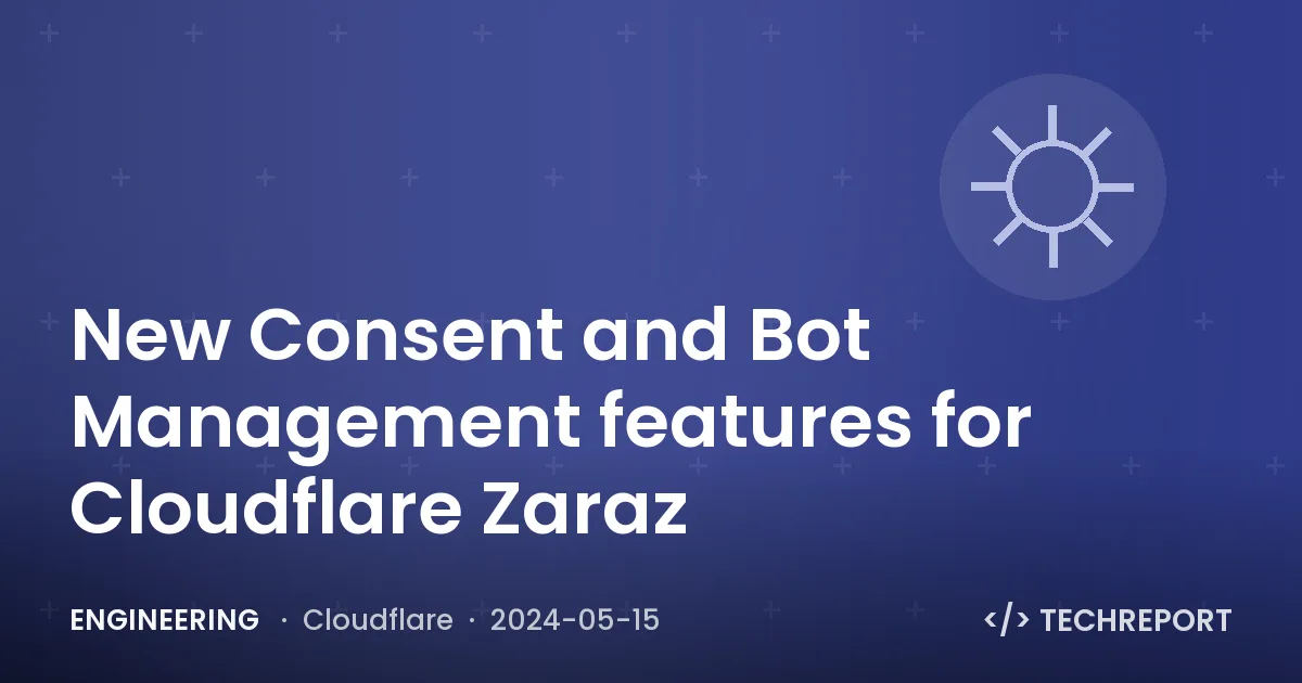 New Consent and Bot Management features for Cloudflare Zaraz