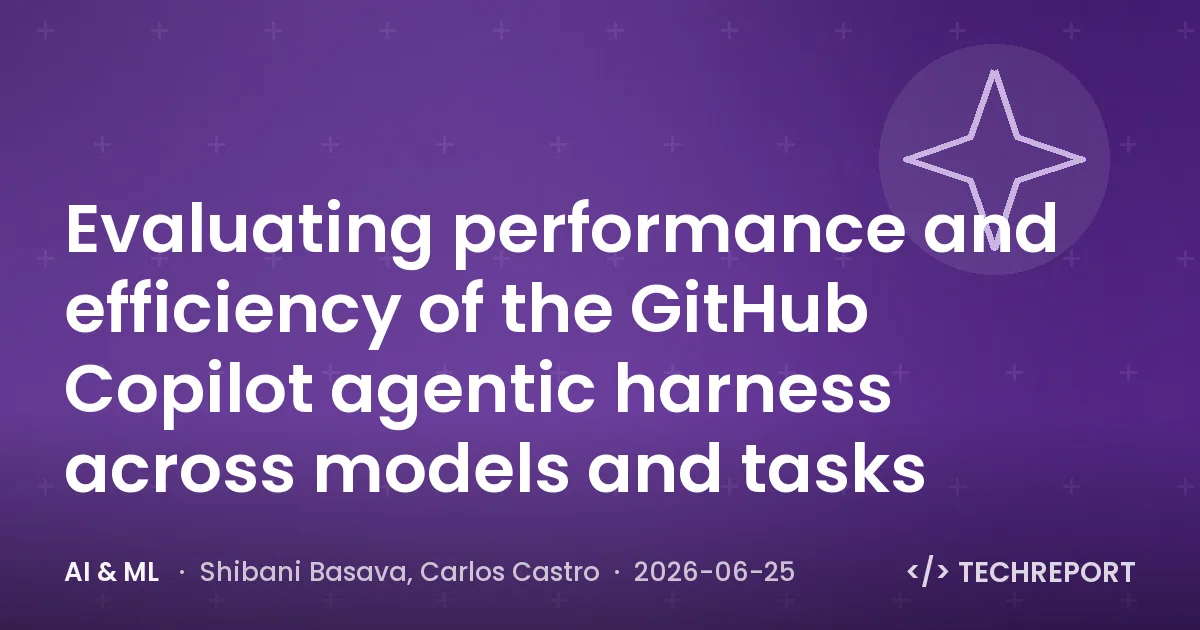 AI & ML — Evaluating performance and efficiency of the GitHub Copilot agentic harness across models and tasks